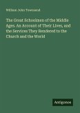 The Great Schoolmen of the Middle Ages. An Account of Their Lives, and the Services They Rendered to the Church and the World