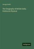 The Geography of British India, Political & Physical The Geography of British India, Political & Physical