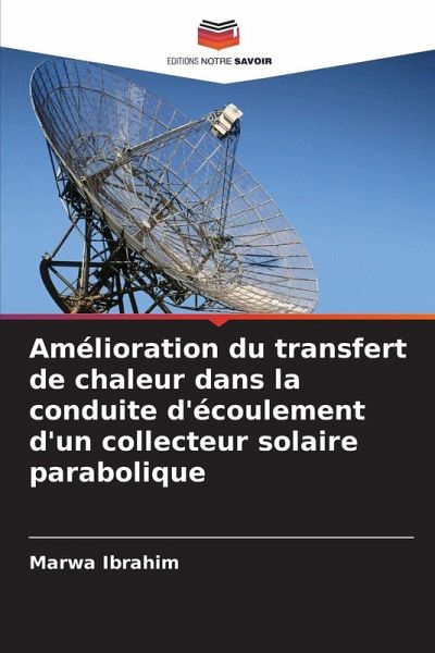 Amélioration du transfert de chaleur dans la conduite d'écoulement d'un collecteur solaire parabolique Amélioration du transfert de chaleur dans la conduite d'écoulement d'un collecteur solaire parabolique