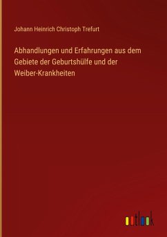 Cover Abhandlungen und Erfahrungen aus dem Gebiete der Geburtshülfe und der Weiber-Krankheiten