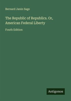 Cover The Republic of Republics. Or, American Federal Liberty