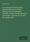 Proceedings of the Republican National Convention, Held at Chicago, Illinois, Wednesday, Thursday, Friday, Saturday, Monday, and Tuesday, June 2d, 3d, 4th, 5th, 7th and 8th, 1880 Proceedings of the Republican National Convention, Held at Chicago, Illinois, Wednesday, Thursday, Friday, Saturday, Monday, and Tuesday, June 2d, 3d, 4th, 5th, 7th and 8th, 1880