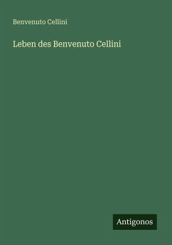 Leben des Benvenuto Cellini - Cellini, Benvenuto