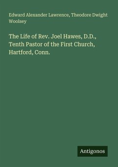 Cover The Life of Rev. Joel Hawes, D.D., Tenth Pastor of the First Church, Hartford, Conn.