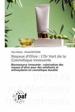 Noyaux d'Olive : L'Or Vert de la Cosmétique Innovante - Kallel, Imen;BAYOUDH, Ahmed Noyaux d'Olive : L'Or Vert de la Cosmétique Innovante - Kallel, Imen;BAYOUDH, Ahmed