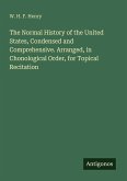 The Normal History of the United States, Condensed and Comprehensive. Arranged, in Chonological Order, for Topical Recitation