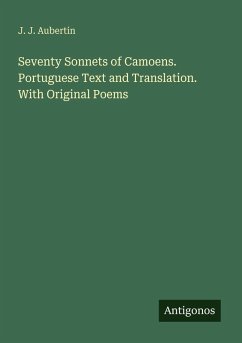Seventy Sonnets of Camoens. Portuguese Text and Translation. With Original Poems - Aubertin, J. J.