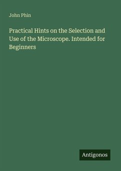 Cover Practical Hints on the Selection and Use of the Microscope. Intended for Beginners