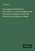 Proceedings of the Musical Association. For the Investigation and Discussion of Subjects Connected with the Art and Science of Music