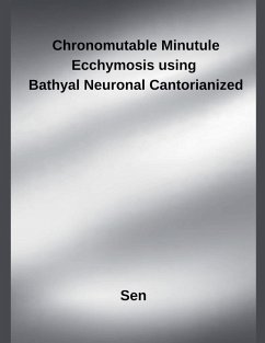 Chronomutable Minutule Ecchymosis using Bathyal Neuronal Cantorianized - Sen