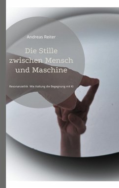 Die Stille zwischen Mensch und Maschine - Reiter, Andreas