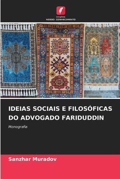 IDEIAS SOCIAIS E FILOSÓFICAS DO ADVOGADO FARIDUDDIN - Muradov, Sanzhar IDEIAS SOCIAIS E FILOSÓFICAS DO ADVOGADO FARIDUDDIN - Muradov, Sanzhar