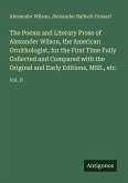 The Poems and Literary Prose of Alexander Wilson, the American Ornithologist, for the First Time Fully Collected and Compared with the Original and Early Editions, MSS., etc.