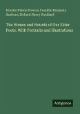 The Homes and Haunts of Our Elder Poets. With Portraits and Illustrations The Homes and Haunts of Our Elder Poets. With Portraits and Illustrations