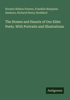 Cover The Homes and Haunts of Our Elder Poets. With Portraits and Illustrations