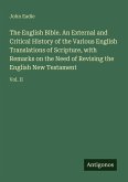 The English Bible. An External and Critical History of the Various English Translations of Scripture, with Remarks on the Need of Revising the English New Testament The English Bible. An External and Critical History of the Various English Translations of Scripture, with Remarks on the Need of Revising the English New Testament