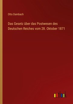 Das Gesetz über das Postwesen des Deutschen Reiches vom 28. Oktober 1871 Das Gesetz über das Postwesen des Deutschen Reiches vom 28. Oktober 1871