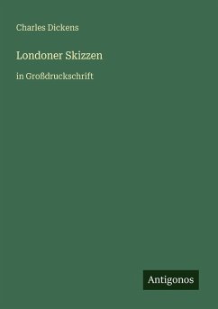 Londoner Skizzen - Dickens, Charles Londoner Skizzen - Dickens, Charles