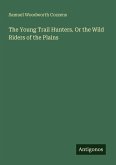 The Young Trail Hunters. Or the Wild Riders of the Plains