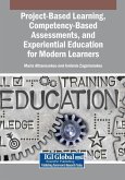 Project-Based Learning, Competency-Based Assessments, and Experiential Education for Modern Learners