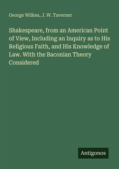 Cover Shakespeare, from an American Point of View, Including an Inquiry as to His Religious Faith, and His Knowledge of Law. With the Baconian Theory Considered