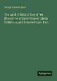 The Land of Gold. A Tale of '49, Illustrative of Early Pioneer Life in California, and Founded Upon Fact