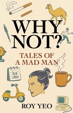 Why Not? Tales of a Mad Man - Yeo, Roy Why Not? Tales of a Mad Man - Yeo, Roy