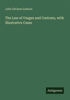 The Law of Usages and Customs, with Illustrative Cases - Lawson, John Davison