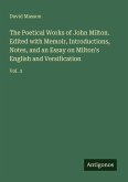 The Poetical Works of John Milton. Edited with Memoir, Introductions, Notes, and an Essay on Milton's English and Versification