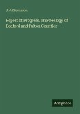 Report of Progress. The Geology of Bedford and Fulton Counties