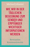 Wie wir in der täglichen Begegnung zum Sender und Empfänger wichtiger Informationen werden