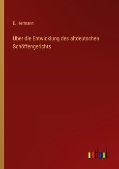 Über die Entwicklung des altdeutschen Schöffengerichts