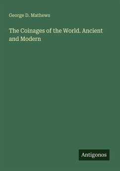 The Coinages of the World. Ancient and Modern - Mathews, George D.
