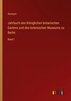 Jahrbuch des Königlichen botanischen Gartens und des botenischen Museums zu Berlin