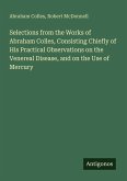 Selections from the Works of Abraham Colles, Consisting Chiefly of His Practical Observations on the Venereal Disease, and on the Use of Mercury