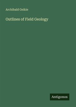 Outlines of Field Geology - Geikie, Archibald