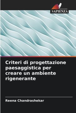 Criteri di progettazione paesaggistica per creare un ambiente rigenerante - Chandrashekar, Reena Criteri di progettazione paesaggistica per creare un ambiente rigenerante - Chandrashekar, Reena