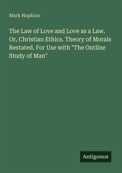 Cover The Law of Love and Love as a Law. Or, Christian Ethics. Theory of Morals Restated. For Use with 