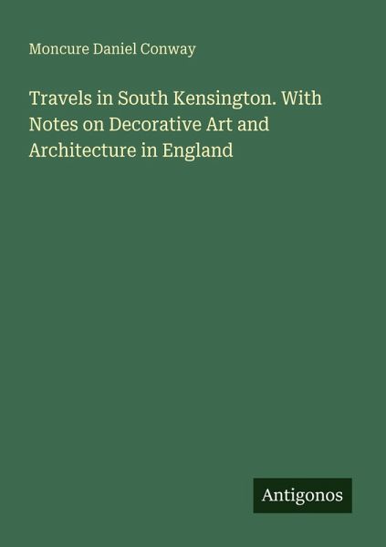 Travels in South Kensington. With Notes on Decorative Art and Architecture in England Travels in South Kensington. With Notes on Decorative Art and Architecture in England