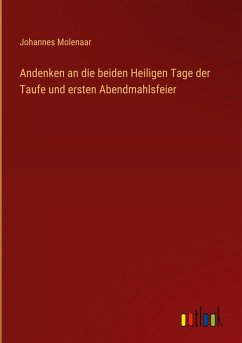Andenken an die beiden Heiligen Tage der Taufe und ersten Abendmahlsfeier - Molenaar, Johannes