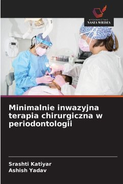 Minimalnie inwazyjna terapia chirurgiczna w periodontologii - Katiyar, Srashti;Yadav, Ashish
