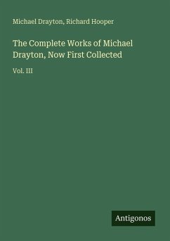 Cover The Complete Works of Michael Drayton, Now First Collected