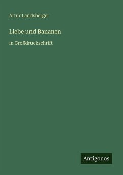 Liebe und Bananen - Landsberger, Artur