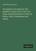 The Epistle to the Hebrews. The Epistles of James, Peter, John and Jude, and the Revelation of John the Divine, with a Commentary and Essays The Epistle to the Hebrews. The Epistles of James, Peter, John and Jude, and the Revelation of John the Divine, with a Commentary and Essays