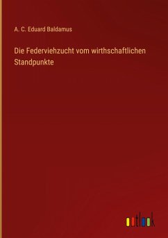 Die Federviehzucht vom wirthschaftlichen Standpunkte