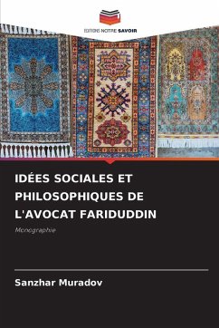 IDÉES SOCIALES ET PHILOSOPHIQUES DE L'AVOCAT FARIDUDDIN - Muradov, Sanzhar IDÉES SOCIALES ET PHILOSOPHIQUES DE L'AVOCAT FARIDUDDIN - Muradov, Sanzhar