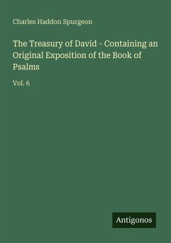 The Treasury of David - Containing an Original Exposition of the Book of Psalms - Spurgeon, Charles Haddon