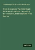 Order of Exercises. The Following is the Order of Exereises, Prepared by the Committee, and Distributed at the Meeting