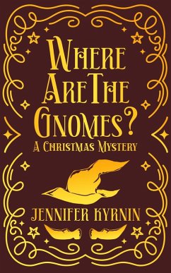 Where are the Gnomes? (eBook, ePUB) - Kyrnin, Jennifer Where are the Gnomes? (eBook, ePUB) - Kyrnin, Jennifer
