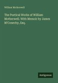 The Poetical Works of William Motherwell. With Memoir by James M'Conechy, Esq.